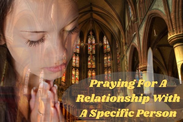 Praying For A Relationship With A Specific Person